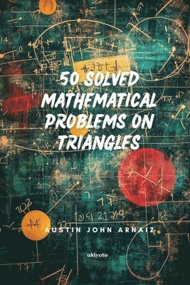 bokomslag 50 Solved Mathematical Problems on Triangles