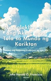 bokomslag Naglalakbay din ang Aking mga Tula sa Mundo ng Kariktan