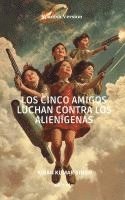 bokomslag Los Cinco Amigos luchan contra los alienígenas