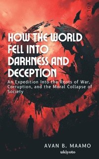 bokomslag How the World Fell Into Darkness and Deception