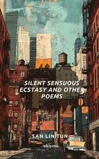 bokomslag Silent Sensuous Ecstasy and Other Poems