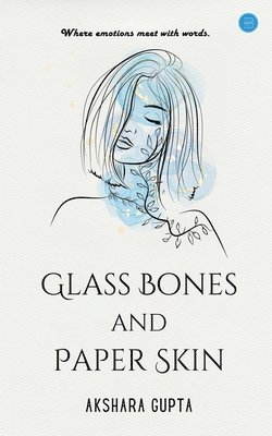 Glass Bones and Paper Skin 1