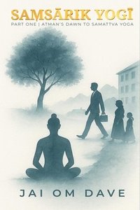 bokomslag Sa?s?rik Yog? - Atman's Dawn to Samattva Yoga