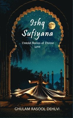 bokomslag Ishq Sufiyana: Untold Stories of Divine Love
