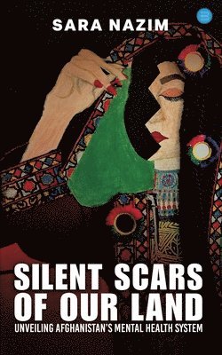 bokomslag Silent Scars Of Our Land  "Unveiling Afghanistan's Mental Health System"