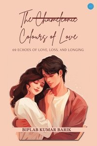bokomslag Chameleonic Colours of Love  69 Echoes of Love, Loss, and Longing