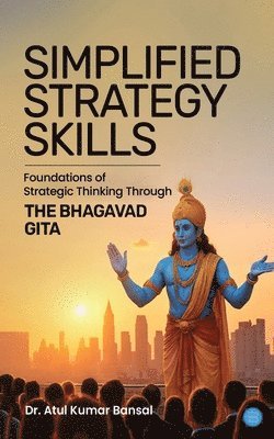 bokomslag Simplified Strategy Skills - Foundations of Strategic Thinking Through the Bhagavad Gita