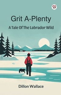 bokomslag Grit A-Plenty A Tale Of The Labrador Wild