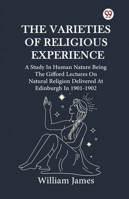 bokomslag Varieties Of Religious ExperienceA Study In Human Nature Being The Gifford Lectures On Natural Religion Delivered At Edinburgh In 1901-1902 (Edition1)
