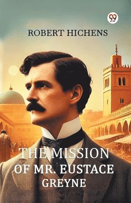 bokomslag Mission Of Mr. Eustace Greyne (Edition1)