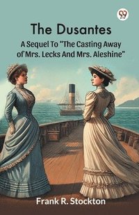 bokomslag The Dusantes A Sequel To "The Casting Away Of Mrs. Lecks And Mrs. Aleshine"