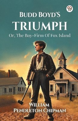 bokomslag Budd Boyd's Triumph Or, The Boy-Firm Of Fox Island