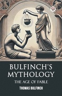 bokomslag Bulfinch's MythologyThe Age Of Fable (Edition1)