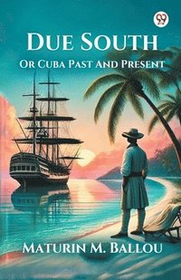 bokomslag Due SouthOr Cuba Past And Present (Edition1)