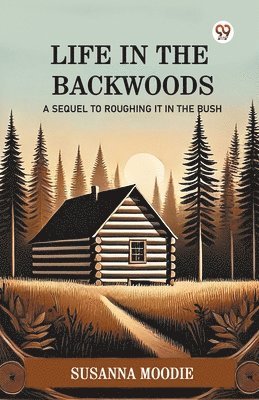 Susanna Moodie - Life In The BackwoodsA Sequel To Roughing It In The Bush (Edition1), Häftad
