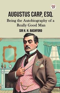 bokomslag Augustus Carp, Esq.Being the Autobiography of a Really Good Man (Edition1)