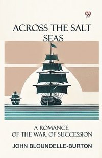 bokomslag Across the Salt SeasA Romance of the War of Succession (Edition1)