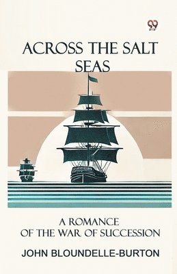 bokomslag Across the Salt SeasA Romance of the War of Succession (Edition1)