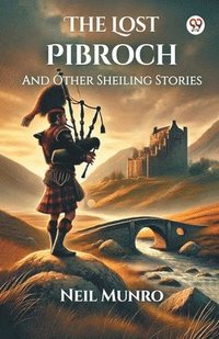 bokomslag Lost PibrochAnd Other Sheiling Stories (Edition1)