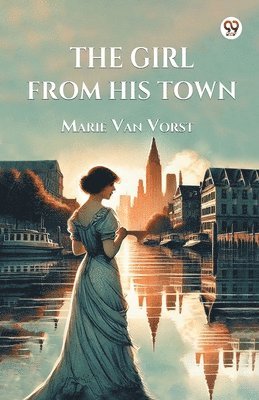 Marie Van Vorst - Girl From His Town (Edition1), Häftad