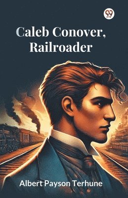 bokomslag Caleb Conover, Railroader