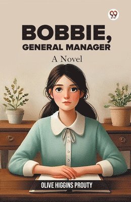 Olive Higgins Prouty - Bobbie, General ManagerBobbie General Manager A Novel (Edition1), Häftad