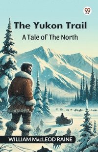 bokomslag Yukon TrailA Tale Of The North (Edition1)