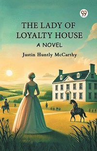 bokomslag The Lady Of Loyalty House A Novel