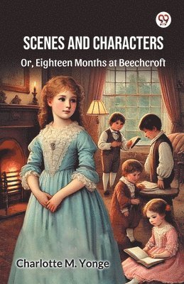 bokomslag Scenes And CharactersOr, Eighteen Months at Beechcroft (Edition1)