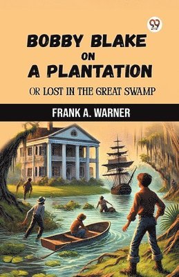 Frank A Warner, Frank A. Warner - Bobby Blake On A PlantationOr Lost In The Great Swamp (Edition1), Häftad