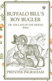 bokomslag Buffalo Bill'S Boy BuglerOr, The Last Of The Indian Ring (Edition1)
