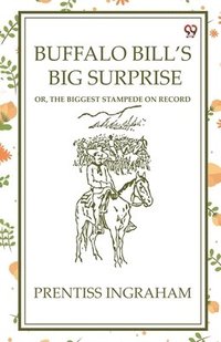 bokomslag Buffalo Bill'S Big SurpriseOr, The Biggest Stampede On Record (Edition1)
