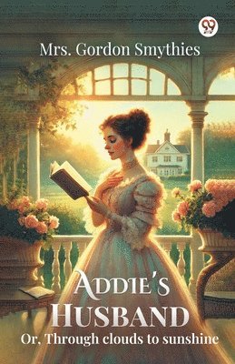 Addie's Husband Or, Through clouds to sunshine 1