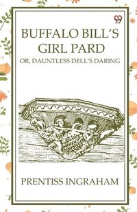 bokomslag Buffalo Bill'S Girl PardOr, Dauntless Dell'S Daring (Edition1)