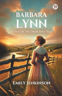 bokomslag Barbara LynnA Tale Of The Dales And Fells (Edition1)