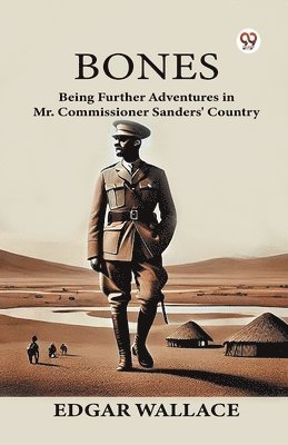 Bones Being Further Adventures in Mr. Commissioner Sanders' Country 1