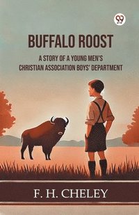 bokomslag Buffalo RoostA Story Of A Young Men'S Christian Association Boys' Department (Edition1)