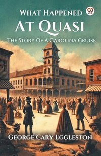 bokomslag What Happened At QuasiThe Story Of A Carolina Cruise (Edition1)