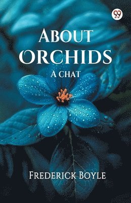 Frederick Boyle - About OrchidsA chat (Edition1), Häftad