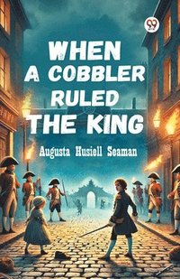 bokomslag When A Cobbler Ruled The King