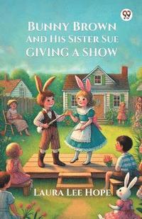bokomslag Bunny Brown And His Sister Sue Giving A Show