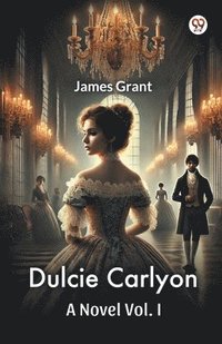 bokomslag Dulcie Carlyon A Novel Vol. I