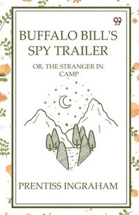 bokomslag Buffalo Bill'S Spy TrailerOr, The Stranger In Camp (Edition1)