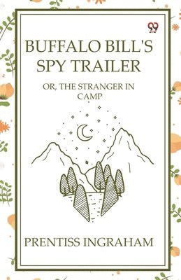 bokomslag Buffalo Bill'S Spy TrailerOr, The Stranger In Camp (Edition1)