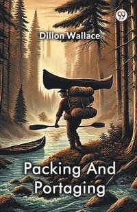 bokomslag Packing And Portaging (Edition1)