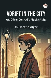 bokomslag Adrift in the CityOr, Oliver Conrad's Plucky Fight (Edition1)