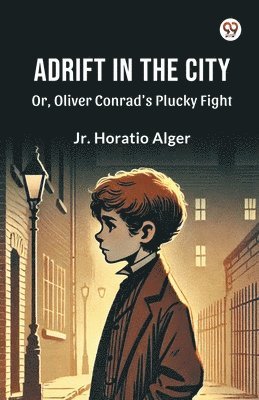 bokomslag Adrift in the CityOr, Oliver Conrad's Plucky Fight (Edition1)