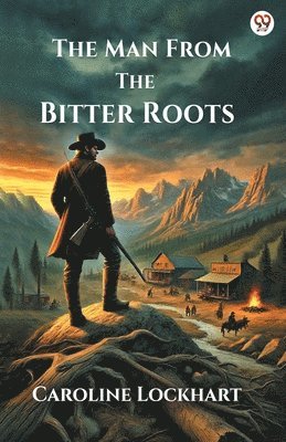 Caroline Lockhart - Man From The Bitter Roots (Edition1), Häftad