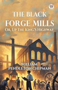 bokomslag Black Forge MillsOr, Up The King'S Highway (Edition1)