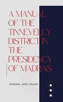 Andrew John Stuart - MANUAL OF THE TINNEVELLY DISTRICT IN THE PRESIDENCY OF MADRAS, Inbunden